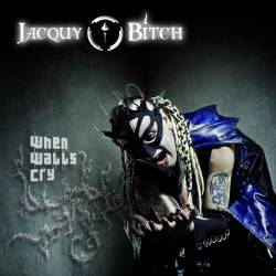 Jacquy Bitch : When Wall Cry